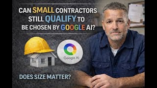 Can Small Contractors Still Qualify to Be Chosen by Google AI?