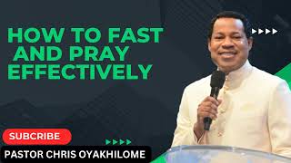HOW TO FAST AND PRAY EFFECTIVELY _ PASTOR CHRIS OYAKHILOME PhD MUST WATCH