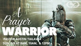 A Prayer Warrior by Pastor Austin Tialavea (Sunday)