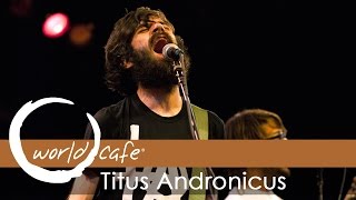 Titus Andronicus - "Dimed Out" and "I Lost My Mind" (Recorded Live for World Cafe)