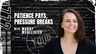 Patience Pays, Pressure Breaks with Mandy McAllister | Construct your life #772