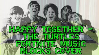 Happy Together - The Turtles (Fortnite Music Blocks Cover)