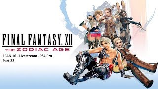 FFAN 16 Live  Stream: Final Fantasy XII Zodiac Age Part 22