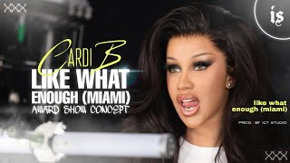 Cardi B - Like What / Enough (Miami) (Award Show Concept)