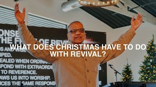 WHAT DOES CHRISTMAS HAVE TO DO WITH REVIVAL?
