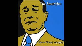 The Smarties - Stop Or I'll Bust Out Crying (2002)