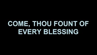 Come Thou Fount of Every Blessing