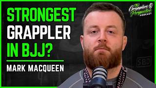 Grapplers Who Think Strength Doesn’t Matter Aren’t Living in the Real World - Mark Macqueen | #93