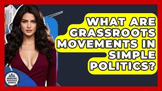 What Are Grassroots Movements In Simple Politics? - Making Politics Simple
