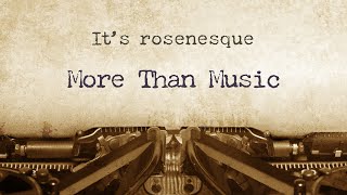 It's rosenesque: More than Music