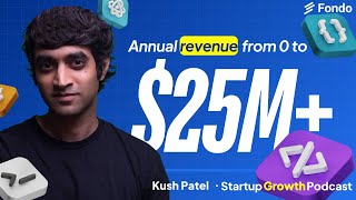 How Kush Patel Built a $25 Million Business from Scratch—And How You Can Too