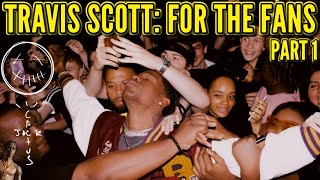TRAVIS SCOTT: FOR THE FANS [PART 1]