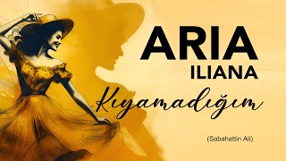Aria Iliana - Kıyamadığım (Sabahattin Ali)