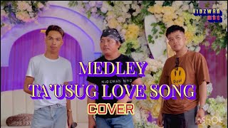 MEDLEY TA’USUG LOVE SONG (COVER)