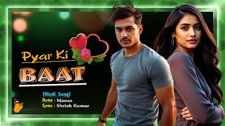 Pyar Ki Baat Hindi Song | Manas ( @SANGEETSAHIL )
