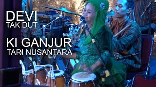 Devi Tak Dut - Ki Ganjur  Feat Tari Nusantara