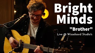 Bright Minds - Brother Live @ Wisseloord Studios