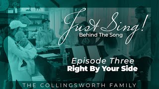 Right By Your Side | Just Sing! BTS Ep.  3 | The Collingsworth Family