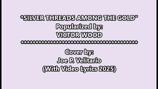 *SILVER THREADS AMONG THE GOLD* (Cover by: Joe P. Velitario with video lyrics 2025)