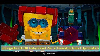 SpongeBob BFBB Rehydrated Part 9: Defeating Robot SpongeBob