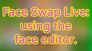 Face Swap Live - How to use the Face Editor.