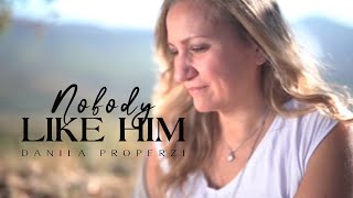Danila Properzi - Nobody Like Him