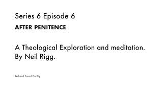 Series 6 - Episode 6 - After Penitence - by Neil Rigg