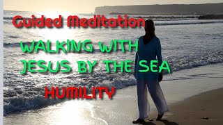 Guided Meditation WALKING WITH JESUS BY THE SEA - HUMILITY🙏😍🎧 - Mindfulness.MT