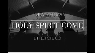 HOLY SPIRIT COME // LIVE @ CHURCH // RED ROCKS WORSHIP