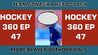 Team Gonasika Head Coach | More Player Withdrawals | Hockey 360 EP 47