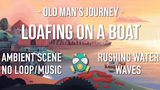 Loafing on a Boat (Old Man's Journey) | Rushing water, waves | No Music | 1440p* 60FPS