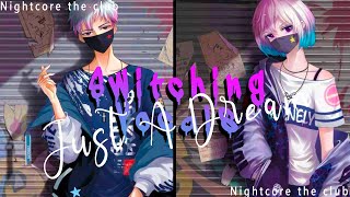 Nightcore - Just A Dream (Switching Vocals)-(lyrics)✔