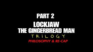 PART 2| LOCKJAW THE GINGERBREAD MAN TRILOGY| RE-CAP
