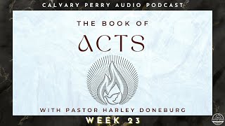 Week 23 - The Book of Acts - Audio | Pastor Harley Doneburg | August 17th, 2025