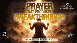 NDM Sunday | Prayer That Produces Breakthrough - Prophet Anderson Rice | January 4th 2026