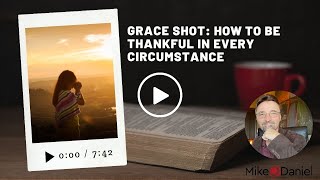 Grace Shot: How to be thankful in every circumstance