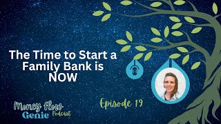 Episode 19🎙️Time to Start a Family Bank is NOW | Money Flow Genie Podcast