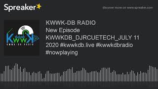 New Episode KWWKDB_DJRCUETECH_JULY 11 2020 #kwwkdb.live #kwwkdbradio #nowplaying