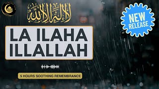LA ILAHA ILLALLAH NIGHT DHIKR - 5 Hours Soothing Remembrance | #lailahaillallah  #zikir #islam