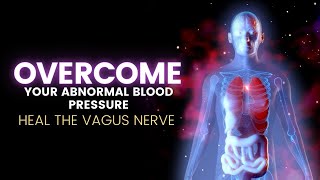 Heal The Vagus Nerve | Overcome Your Abnormal Blood Pressure | Improve Parasympathetic Tone | 528 Hz