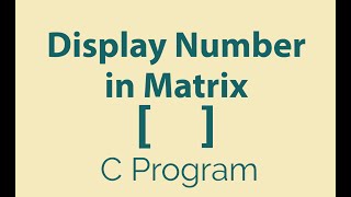 C Program to Display Number in Matrix | Program Clips