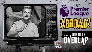 Premier League Games Abroad? – Fans Have To Wake Up And Fight | Robbo On The Overlap