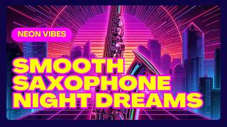 SMOOTH SAXOPHONE JAZZ  NIGHT DREAMS - NEON VIBES
