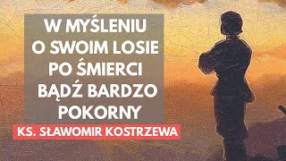 Be very humble when thinking about your fate after death - Fr. Sławomir Kostrzewa