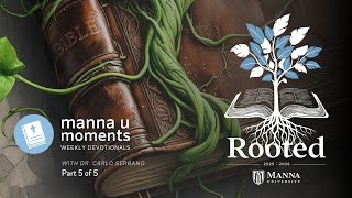 What Does It Mean to Be Rooted and Relentless? Manna U Moments with Dr. Carlo Serrano - Part 5 of 5