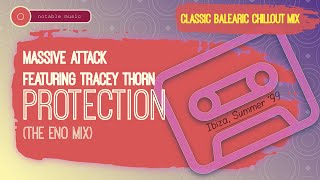 Massive Attack feat Tracey Thorn - Protection (The Eno Mix) from a Classic Balearic Chillout DJ Mix