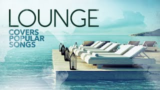 Lounge Covers Popular Songs - Cool Music