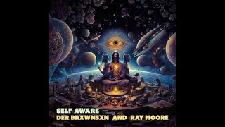 Self Aware - Ray Moore & Der Brxwnsxn  (Official Video)