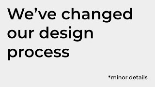 Minor Details 105 - We’ve Changed Our Design Process