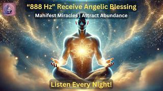 888 Hz Manifest Your Heart's Desire: Manifest Miracles, Receive Angelic Blessings | Positive Energy